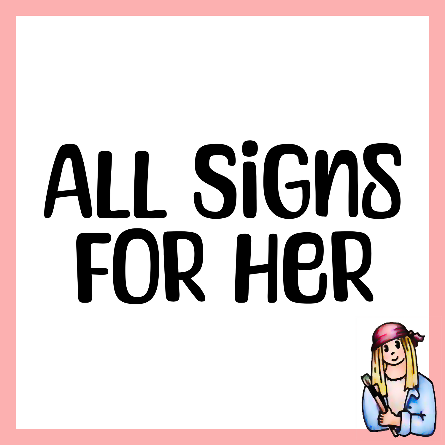 All Signs For Her