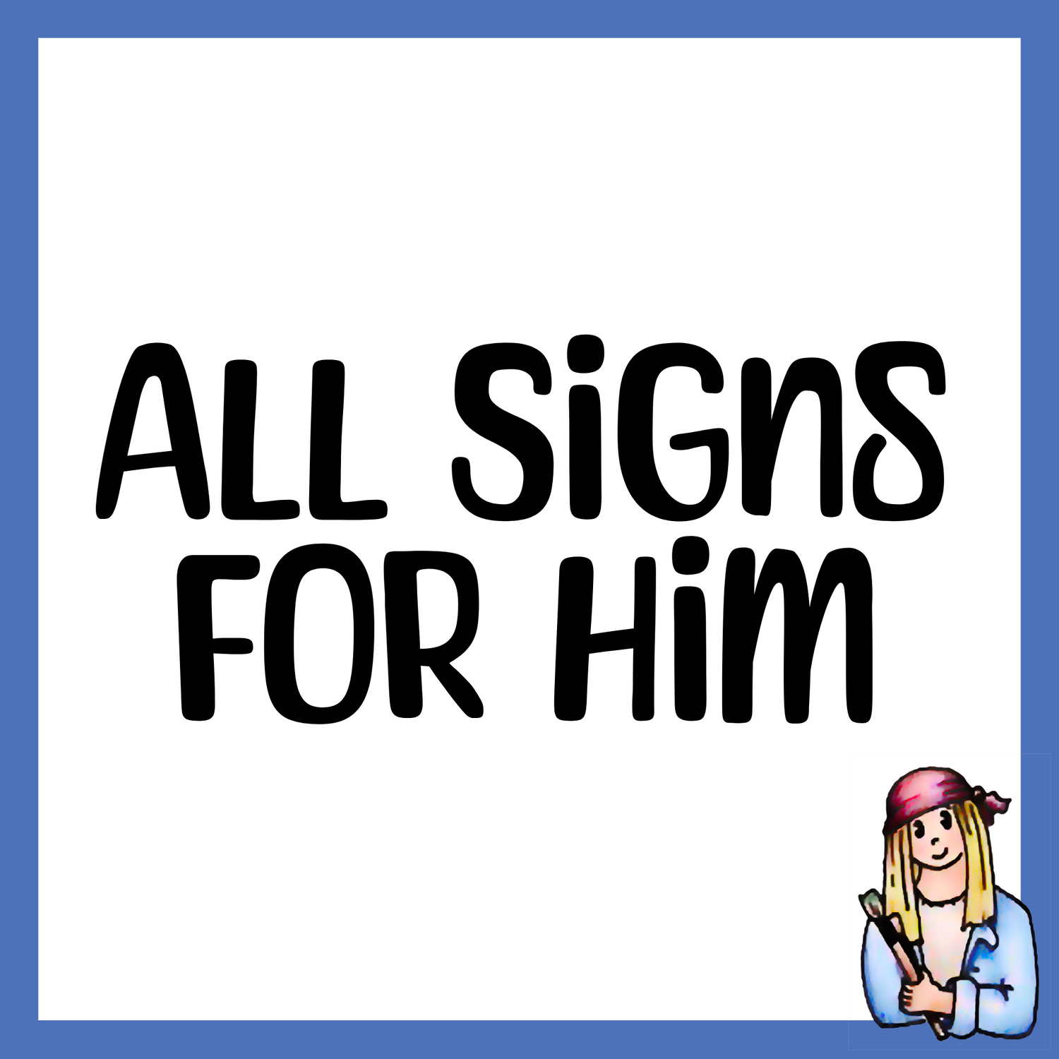 All Signs For Him