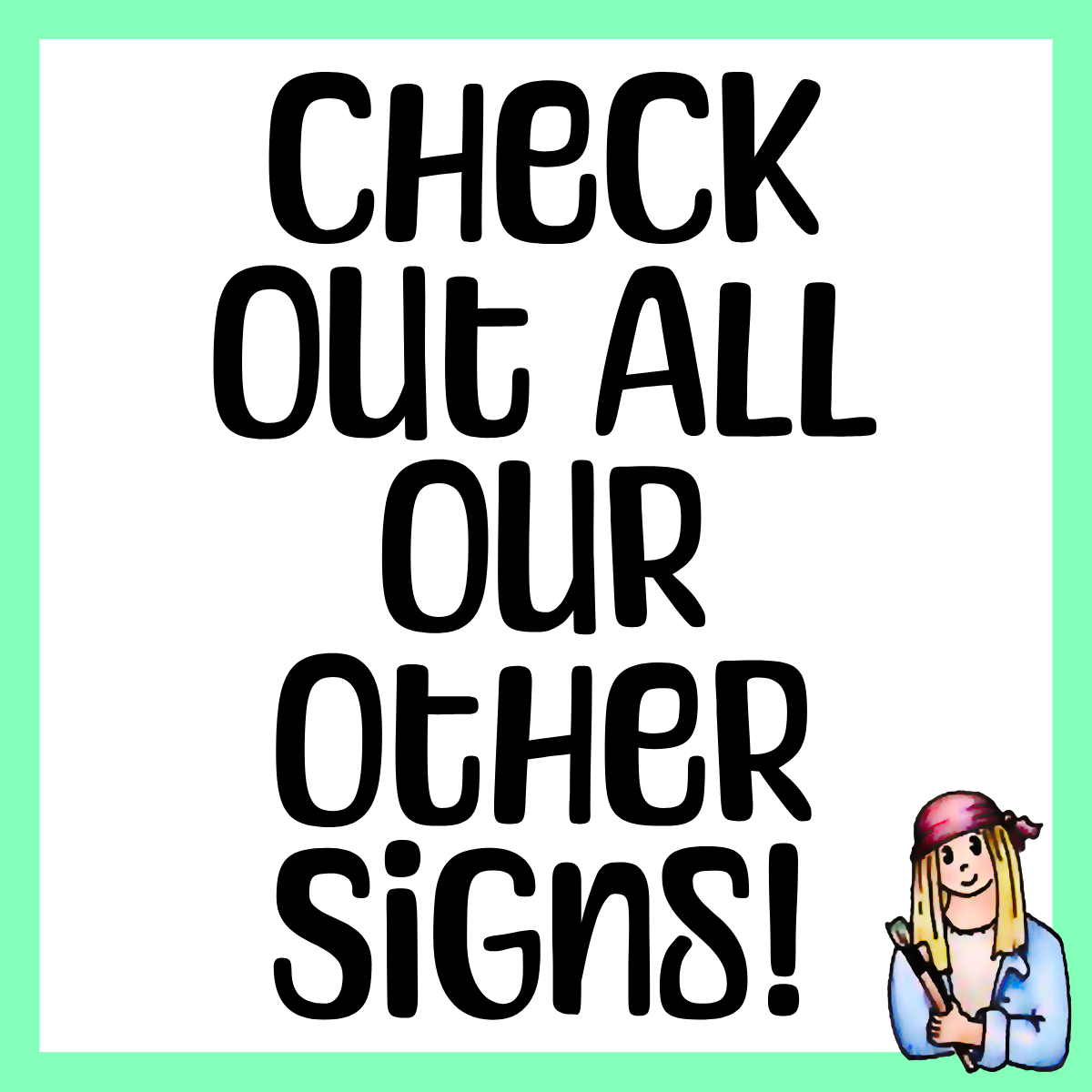 Check Out All Our Other Signs