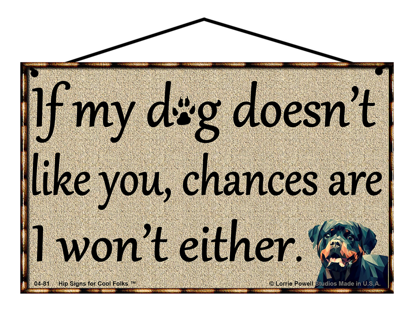 If My Dog Doesn't Like You Chances Are I Won't Either - Vintage Style Pet Sign