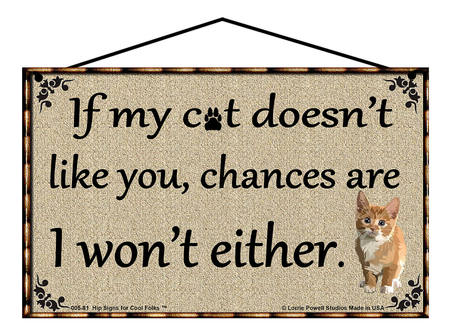 If My Cat Doesn't Like You Chances Are I Won't Either - Vintage Style Sign