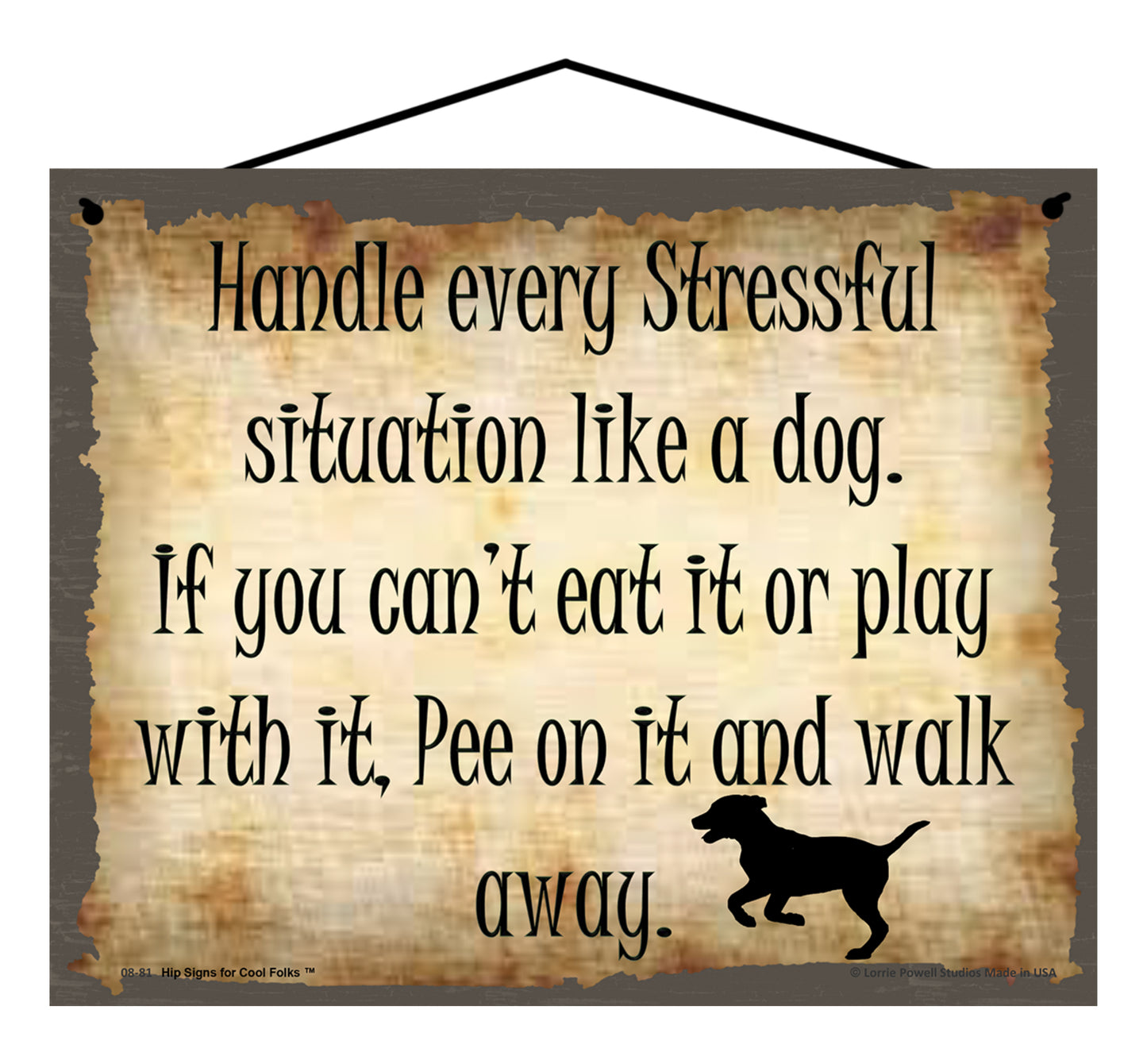 Handle Every Stressful Situation Like A Dog If You Can't Eat It Or Play With It Pee On It and Walk Away - Vintage Style Pet Sign