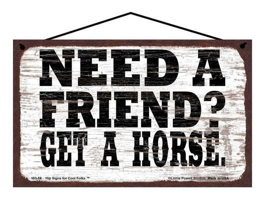 Need a Friend Get a Horse - Vintage Style Sign