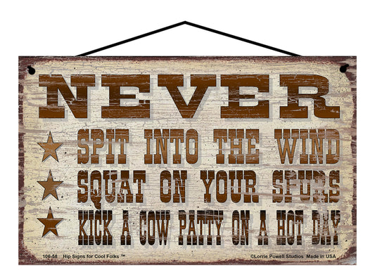 Never Spit Into The Wind Squat On Your Spurs Kick A Cow Patty On a Hot Day - Vintage Style Sign