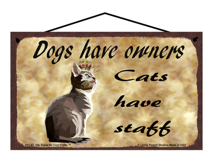 Dogs Have Owners Cats Have Staff - Vintage Style Pet Sign