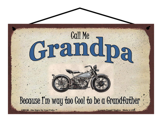 Grandpa Biker Sign - Call Me Grandpa Because I'm Way Too Cool To Be A Grandfather