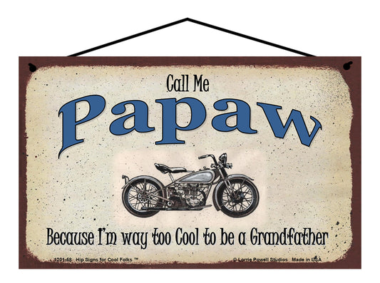 Papaw Biker Sign - Call Me Papaw Because I'm Way Too Cool To Be A Grandfather