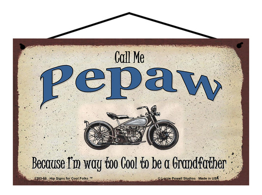 Pepaw Biker Sign - Call Me Pepaw Because I'm Way Too Cool To Be A Grandfather