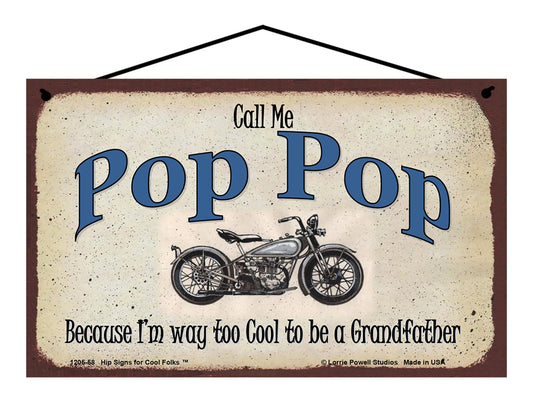 Pop Pop Biker Sign - Call Me Pop Pop Because I'm Way Too Cool To Be A Grandfather