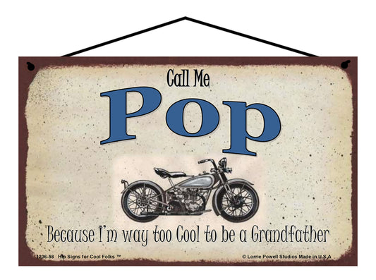 Pop Biker Sign - Call Me Pop Because I'm Way Too Cool To Be A Grandfather