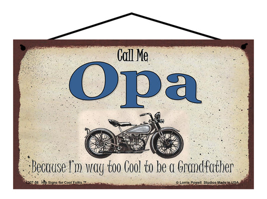 Opa Biker Sign - Call Me Opa Because I'm Way Too Cool To Be A Grandfather