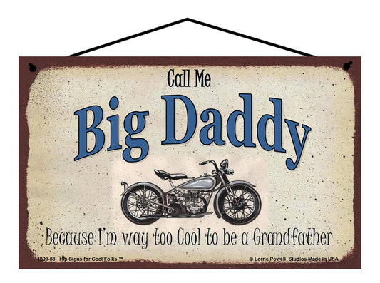 Big Daddy Biker Sign - Call Me Big Daddy Because I'm Way Too Cool To Be A Grandfather