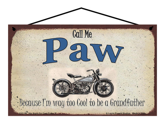 Paw Biker Sign - Call Me Paw Because I'm Way Too Cool To Be A Grandfather