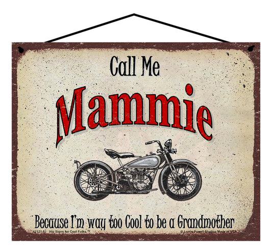 Mammie Biker Sign - Call Me Mammie Because I'm Way Too Cool To Be A Grandmother