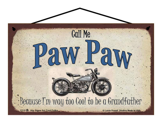 Paw Paw Biker Sign - Call Me Paw Paw Because I'm Way Too Cool To Be A Grandfather