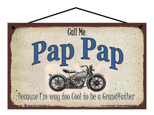 Pap Pap Biker Sign - Call Me Pap Pap Because I'm Way Too Cool To Be A Grandfather