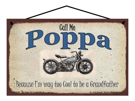 Poppa Biker Sign - Call Me Poppa Because I'm Way Too Cool To Be A Grandfather