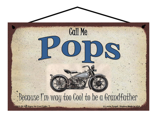 Pops Biker Sign - Call Me Pops Because I'm Way Too Cool To Be A Grandfather