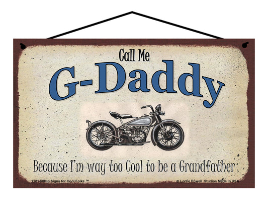 G-Daddy Biker Sign - Call Me G-Daddy Because I'm Way Too Cool To Be A Grandfather