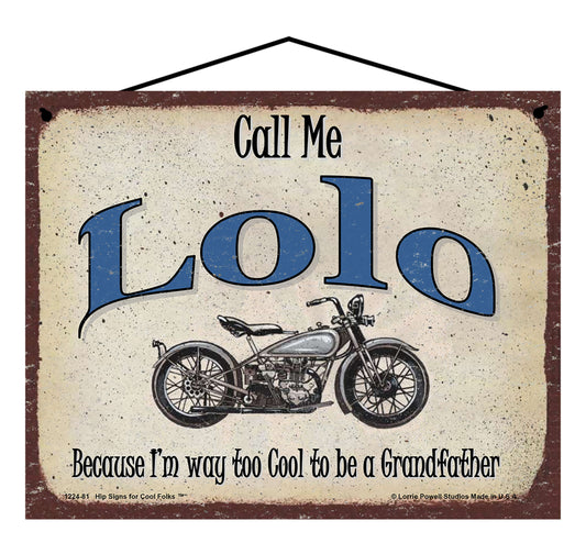 Lolo Biker Sign - Call Me Lolo Because I'm Way Too Cool To Be A Grandfather