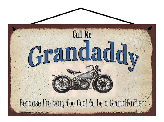 Grandaddy Biker Sign - Call Me Grandaddy Because I'm Way Too Cool To Be A Grandfather