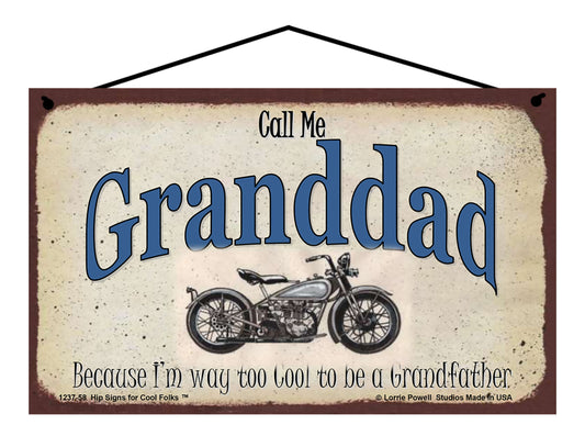 Granddad Biker Sign - Call Me Granddad Because I'm Way Too Cool To Be A Grandfather