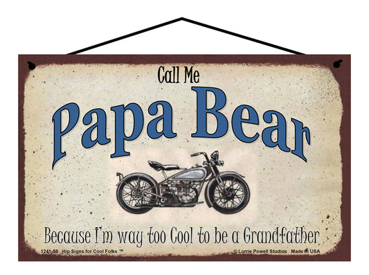 Papa Bear Biker Sign - Call Me Papa Bear Because I'm Way Too Cool To Be A Grandfather