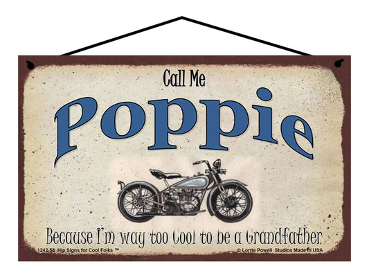 Poppie Biker Sign - Call Me Poppie Because I'm Way Too Cool To Be A Grandfather