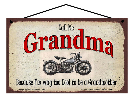 Grandma Biker Sign - Call Me Grandma Because I'm Way Too Cool To Be A Grandmother