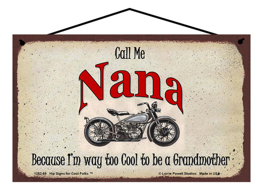 Nana Biker Sign - Call Me Nana Because I'm Way Too Cool To Be A Grandmother