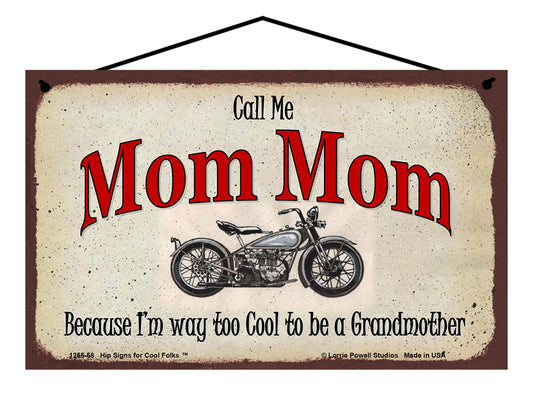 Mom Mom Biker Sign - Call Me Mom Mom Because I'm Way Too Cool To Be A Grandmother