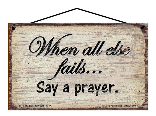 When All Else Fails Say A Prayer - Vintage Style Sign