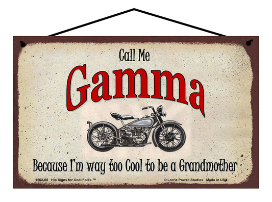 Gamma Biker Sign - Call Me Gamma Because I'm Way Too Cool To Be A Grandmother