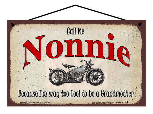 Nonnie Biker Sign - Call Me Nonnie Because I'm Way Too Cool To Be A Grandmother