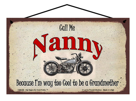 Nanny Biker Sign - Call Me Nanny Because I'm Way Too Cool To Be A Grandmother