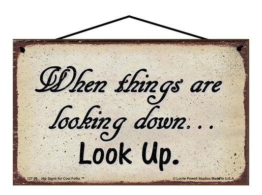 When Things Are Looking Down Look Up - Vintage Style Sign