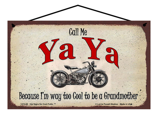 Ya Ya Biker Sign - Call Me Ya Ya Because I'm Way Too Cool To Be A Grandmother