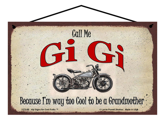 Gi Gi Biker Sign - Call Me Gi Gi Because I'm Way Too Cool To Be A Grandmother