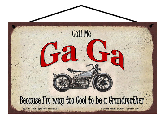 Ga Ga Biker Sign - Call Me Ga Ga Because I'm Way Too Cool To Be A Grandmother