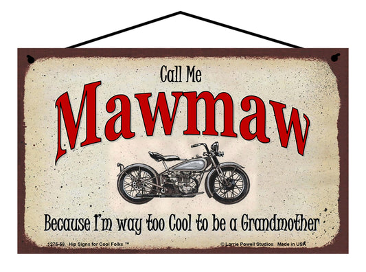 Mawmaw Biker Sign - Call Me Mawmaw Because I'm Way Too Cool To Be A Grandmother