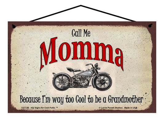 Momma Biker Sign - Call Me Momma Because I'm Way Too Cool To Be A Grandmother