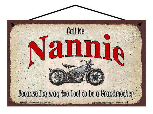 Nannie Biker Sign - Call Me Nannie Because I'm Way Too Cool To Be A Grandmother