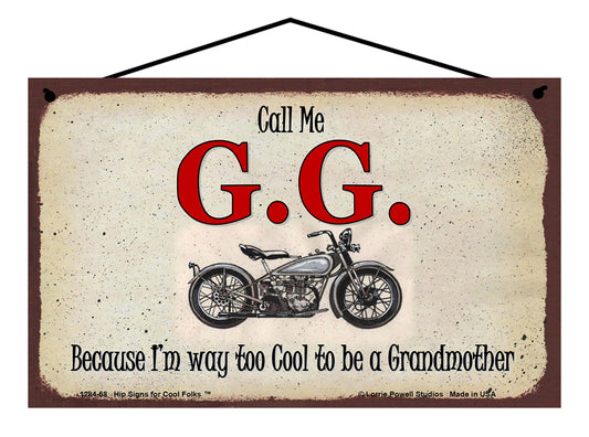 G.G. Biker Sign - Call Me G.G. Because I'm Way Too Cool To Be A Grandmother