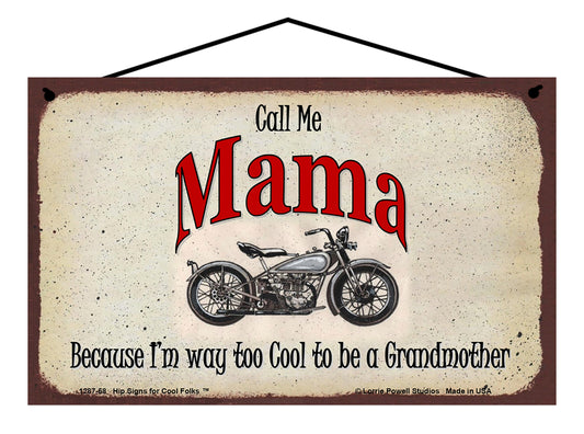 Mama Biker Sign - Call Me Mama Because I'm Way Too Cool To Be A Grandmother