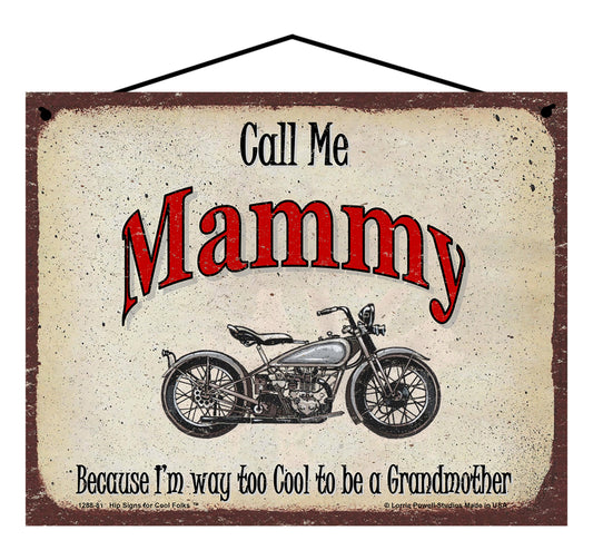 Mammy Biker Sign - Call Me Mammy Because I'm Way Too Cool To Be A Grandmother