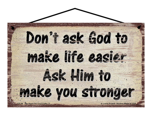 Don't Ask God to Make Life Easier - Vintage Style Sign