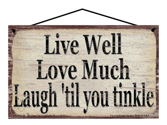 Live Well Love Much Laugh 'Til You Tinkle - Vintage Style Sign