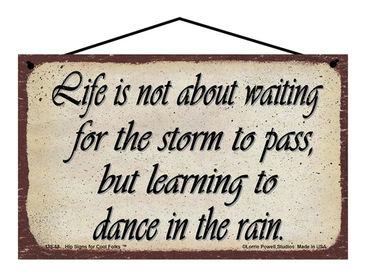 Life Is Not About Waiting For The Storm To Pass But Learning To Dance In The Rain - Vintage Style Sign