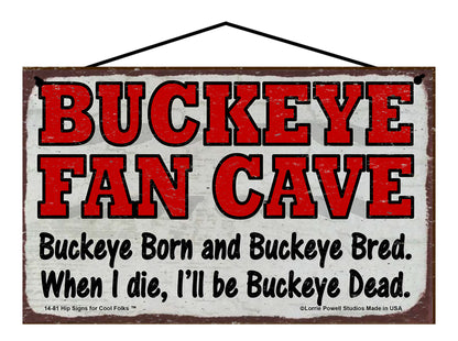 Buckeye Fan Cave - Buckeye Born and Buckeye Bred When I Die I'll be Buckeye Dead - Vintage Style Sign