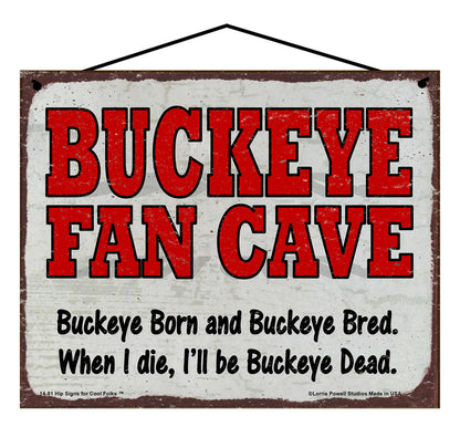 Buckeye Fan Cave - Buckeye Born and Buckeye Bred When I Die I'll be Buckeye Dead - Vintage Style Sign